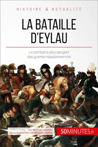 Michaël Antoine, "La bataille d'Eylau: Le combat le plus sanglant des guerres napoléoniennes"