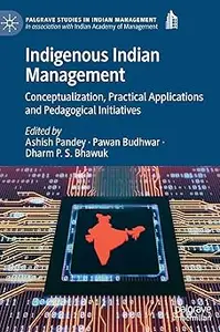 Indigenous Indian Management: Conceptualization, Practical Applications and Pedagogical Initiatives