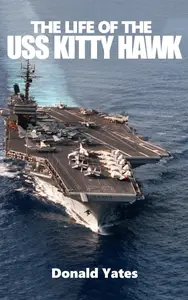 The Life of the USS Kitty Hawk