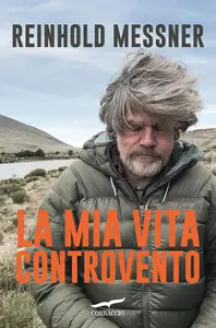 Reinhold Messner - La mia vita controvento