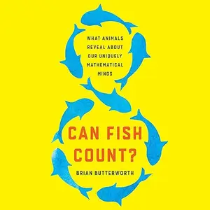 Can Fish Count?: What Animals Reveal About Our Uniquely Mathematical Minds [Audiobook] (repost)