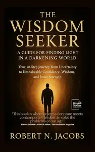 The Wisdom Seeker: A Guide for Finding Light In a Darkening World.