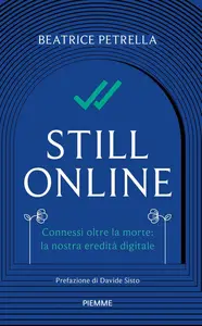 Beatrice Petrella - Still Online. Connessi oltre la morte: la nostra eredità digitale