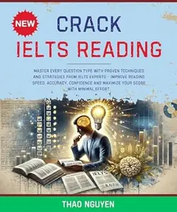 Crack IELTS Reading: Master Every Question Type with Proven Techniques and Strategies from IELTS Experts - Improve Reading