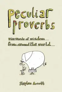 Peculiar Proverbs: Weird Words of Wisdom from Around the World