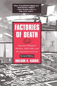 Factories of Death: Japanese Biological Warfare, 1932-45 and the American Cover-Up, 2nd Edition