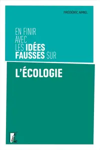 Frédéric Amiel, "En finir avec les idées fausses sur l'écologie"