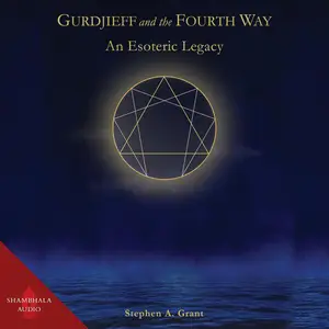 Gurdjieff and the Fourth Way: An Esoteric Legacy