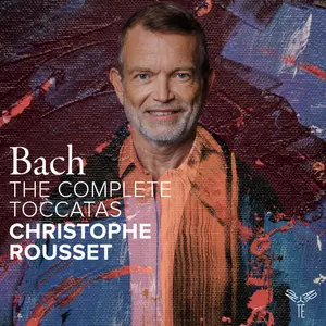 Christophe Rousset - Bach- The Complete Toccatas (2024) [Official Digital Download 24/192]