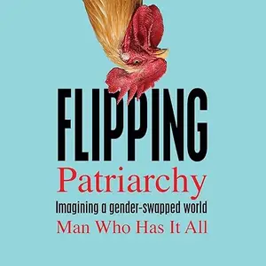Flipping Patriarchy: Imagining a Gender-Swapped World [Audiobook]