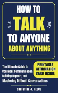 How to Talk to Anyone About Anything: The Ultimate Guide