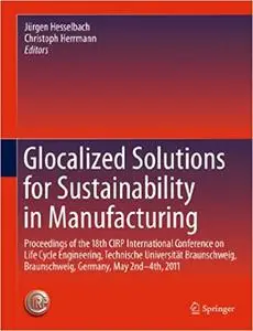 Glocalized Solutions for Sustainability in Manufacturing, 4th Edition (repost)