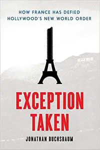 Exception Taken: How France Has Defied Hollywood's New World Order