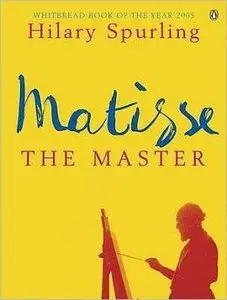 Matisse the Master: A Life of Henri Matisse Voume Two, 1909-1954