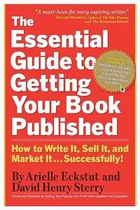 The Essential Guide to Getting Your Book Published: How to Write It, Sell It, and Market It . . . Successfully