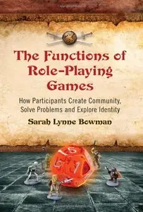 The Functions of Role-Playing Games: How Participants Create Community, Solve Problems and Explore Identity