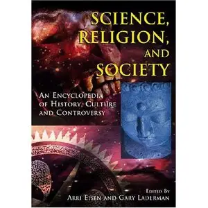 Science, Religion, And Society: An Encyclopedia of History, Culture, And Controversy (2 volume set) (repost)