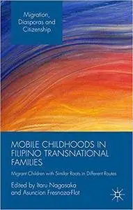Mobile Childhoods in Filipino Transnational Families: Migrant Children with Similar Roots in Different Routes