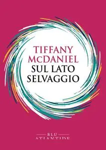 Sul lato selvaggio - Tiffany McDaniel