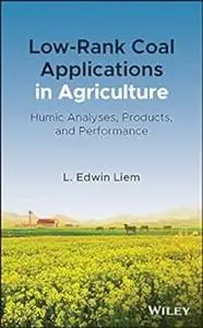 Low-Rank Coal Applications in Agriculture: Humic Analyses, Products, and Performance