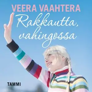 «Rakkautta, vahingossa» by Veera Vaahtera