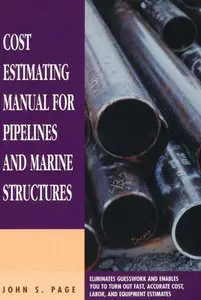 "Cost Estimating Manual for Pipelines and Marine Structures" by John S. Page (Repost)