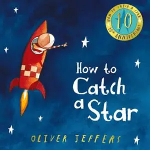 «How to Catch a Star (10th Anniversary edition)» by Oliver Jeffers