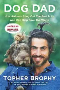 Dog Dad: How Animals Bring Out The Best In Us And Can Help Save The World