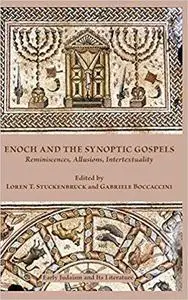 Enoch and the Synoptic Gospels: Reminiscences, Allusions, Intertextuality (Early Judaism and Its Literature) [Repost]