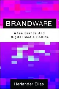 Brandware: When Brands And Digital Media Collide