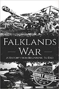 Falklands War: A History from Beginning to End