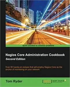 Nagios Core Administration Cookbook - Second Edition Ed 2