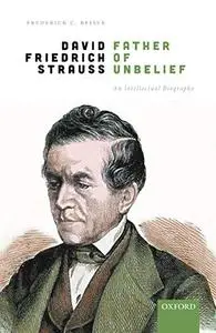 David Friedrich Strauß, Father of Unbelief: An Intellectual Biography