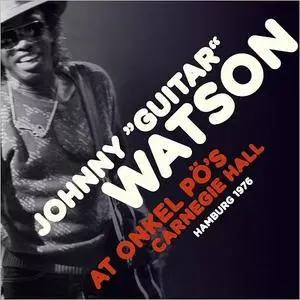 Johnny 'Guitar' Watson - At Uncle Po's Carnegie Hall, Hamburg 1976 (2017)