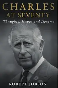 Charles at Seventy: Thoughts, Hopes & Dreams