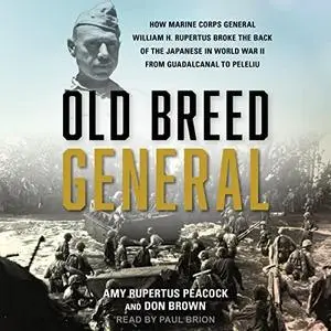 Old Breed General: How Marine Corps General William H. Rupertus Broke the Back of the Japanese in World War II [Audiobook]