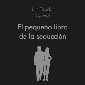 «El pequeño libro de la seducción» by Luis Tejedor García