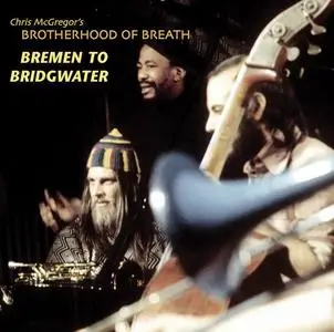 Chris McGregor's Brotherhood of Breath - Bremen to Bridgwater [Recorded 1971-1975] (2004)