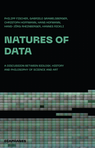 Natures of Data : A Discussion between Biology, History and Philosophy of Science and Art