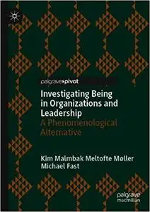 Investigating Being in Organizations and Leadership: A Phenomenological Alternative