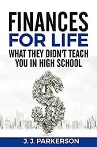 Finances For Life: What They Didn't Teach You In High School.