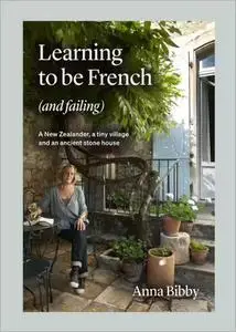 Learning to be French (and Failing): A New Zealander, a tiny village & an ancient stone house
