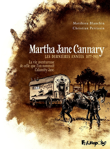 Martha Jane Cannary - Tome 3 - Les dernières années 1877-1903