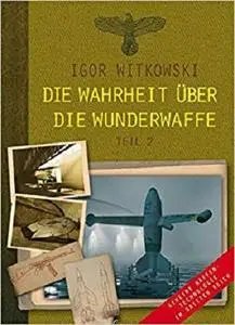 Die Wahrheit über die Wunderwaffe 2: Geheime Waffentechnologie im Dritten Reich