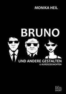 «Bruno und andere Gestalten» by Monika Heil