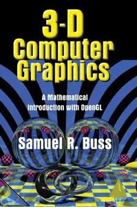 3D Computer Graphics: A Mathematical Introduction with OpenGL by Samuel R. Buss (Re-Upload)