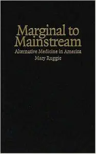 Marginal to Mainstream: Alternative Medicine in America
