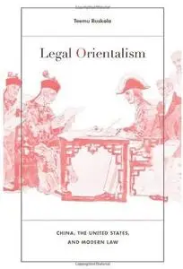 Legal Orientalism: China, the United States, and Modern Law