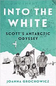 Into the White: Scott's Antarctic Odyssey