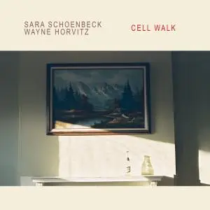Sara Schoenbeck & Wayne Horvitz - Cell Walk (2020)